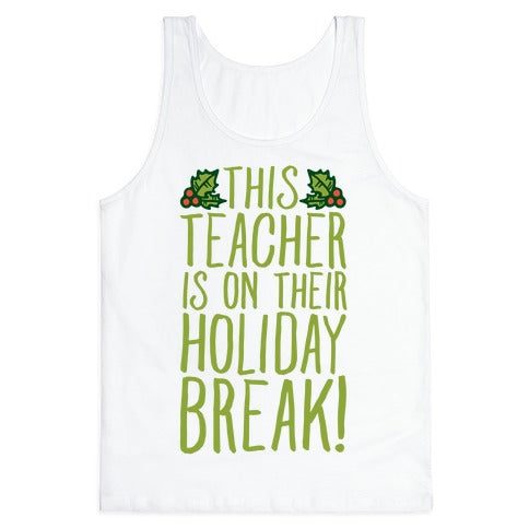 This Teacher Is On Their Holiday Break Tank Top